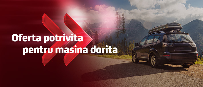 Oferta Potrivita pentru masina potrivita